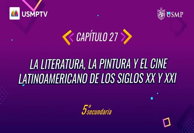 Capítulo N° 27 - La Literatura, la Pintura y el Cine Latinoamericano de los siglos XX y XXI